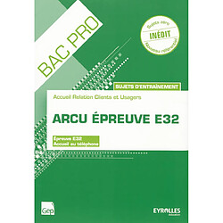 ARCU épreuve E32 : accueil relation clients et usagers, sujets d'entraînement : épreuve E32, accueil au téléphone, sujets zéro nouveau référentiel