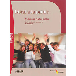 L'oral a la parole : pratiques de l'oral au collège