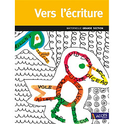 Vers l'écriture : maternelle grande section : du tracé miniaturisé à l'écriture, programme 2015