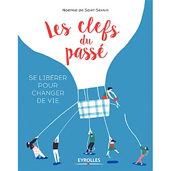 Les clefs du passé : se libérer pour changer de vie