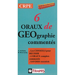 6 oraux complets de géographie commentés : 1re épreuve d'admission, CRPE