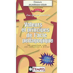 Concours de professeur d'école : 2e épreuve d'admission : CRPE master. Vol. 2. Valeurs & principes de l'acte pédagogique : les questions-clés, les confusions à éviter