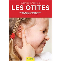 Les otites : leurs causes et les meilleurs traitements naturels - Occasion