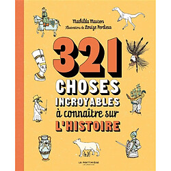 321 choses incroyables à connaître sur l'histoire