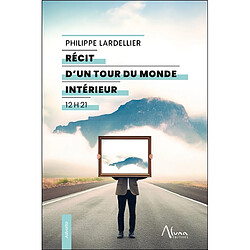 Récit d'un tour du monde intérieur : 12 h 21 - Occasion
