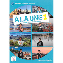 A la une 1, au coeur du monde francophone : méthode de français pour adolescents A1 : cahier d'exercices + CD