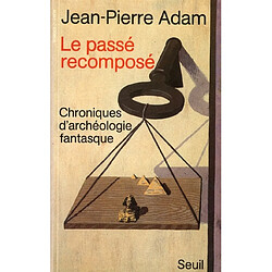 Le Passé recomposé : chroniques d'archéologie fantasque - Occasion