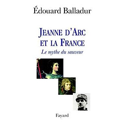 Jeanne d'Arc et la France : le mythe du sauveur
