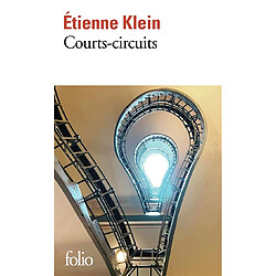 Courts-circuits : essai Etienne Klein