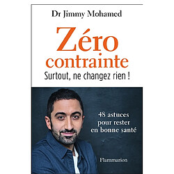 Zéro contrainte : surtout, ne changez rien ! : 48 astuces pour rester en bonne santé