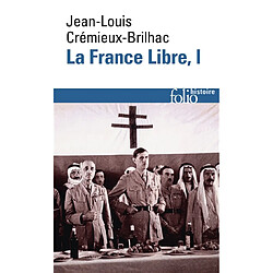 La France libre : de l'appel du 18 juin à la Libération. Vol. 1