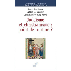 Judaïsme et christianisme : point de rupture ? : juifs et chrétiens dans l'Antiquité et le haut Moyen Age