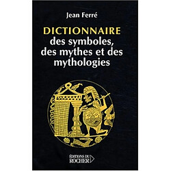 Dictionnaire des symboles, des mythes et des mythologies - Occasion