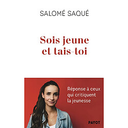 Sois jeune et tais-toi : réponse à ceux qui critiquent la jeunesse - Occasion