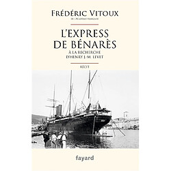 L'express de Bénarès : à la recherche d'Henry J.-M. Levet : récit