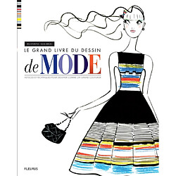 Le grand livre du dessin de mode : astuces et techniques pour dessiner comme un grand couturier
