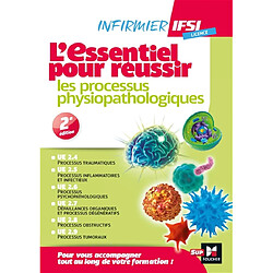 L'essentiel pour réussir les processus physiopathologiques : infirmier IFSI, licence