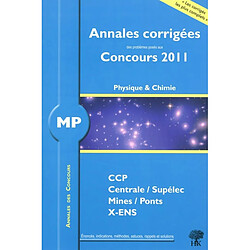 Physique et chimie MP : annales corrigées des problèmes posés aux concours 2011 : CCP, Centrale-Supélec, Mines-Ponts, X-ENS