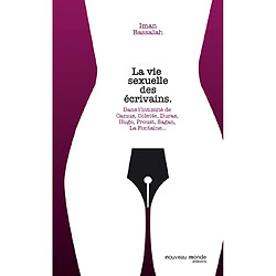La vie sexuelle des écrivains : dans l'intimité de Hugo, La Fayette, Proust, Sand, La Fontaine, Duras, Simenon, Colette - Occasion
