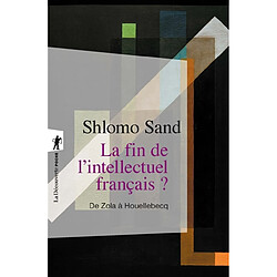 La fin de l'intellectuel français ? : de Zola à Houellebecq