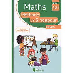 Maths, méthode de Singapour, cycle 3, CM1 : manuel : conforme aux programmes