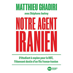 Notre agent iranien : d'étudiant à espion pour la DST, l'étonnant destin d'un flic franco-iranien