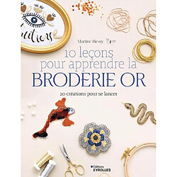 10 leçons pour apprendre la broderie or : 20 créations pour se lancer