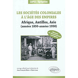 Les sociétés coloniales à l'âge des empires : Afrique, Antilles, Asie (années 1850-années 1950) : manuel et dissertations corrigés (+ textes commentés)