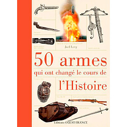 50 armes qui ont changé le cours de l'histoire