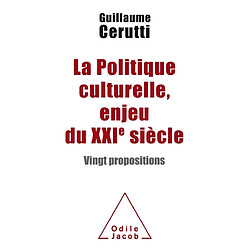 La politique culturelle, enjeu du XXIe siècle : vingt propositions