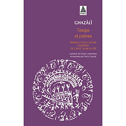 Temps et prières : prières et invocations, extraits de l'Ihyâ' ulum al-Dîn