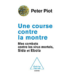 Une course contre la montre : mes combats contre les virus mortels, sida et Ebola