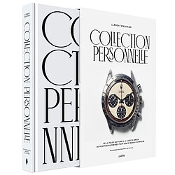 Collection personnelle : de la Rolex Daytona à la Casio G-Shock : 90 montres racontées pour sortir bien accompagné