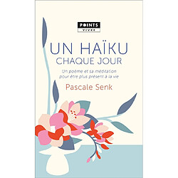 Un haïku chaque jour : un poème et sa méditation pour être plus présent à la vie