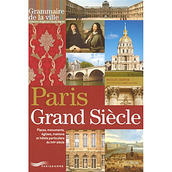 Paris Grand Siècle : places, monuments, églises, maisons et hôtels particuliers du XVIIe siècle - Occasion