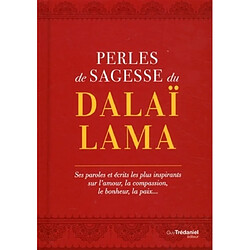 Perles de sagesse du dalaï-lama : ses paroles et écrits les plus inspirants sur l'amour, la compassion, le bonheur, la paix...