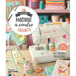 Atelier machine à coudre enfants : mes premières réalisations - Occasion