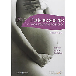 L'attente sacrée : yoga, maternité, naissance : harmonie du corps et de l'esprit · Occasion Martine Texier