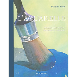 L'aquarelle : manuel pour artistes débutants et confirmés