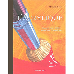 L'acrylique : manuel pour artistes débutants et confirmés
