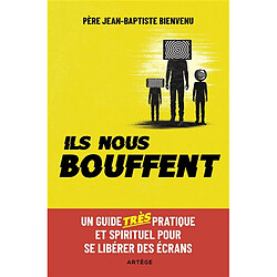 Ils nous bouffent : un guide très pratique et spirituel pour se libérer des écrans - Occasion