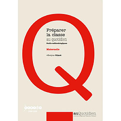 Préparer la classe au quotidien, maternelle : outils méthodologiques