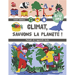 Climat, sauvons la planète ! : manuel de l'apprenti écolo