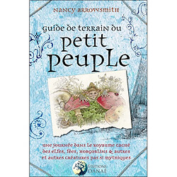 Guide de terrain du petit peuple : une journée dans le royaume caché des elfes, fées, hobgoblins et autres créatures pas si mythiques · Occasion Nancy Arrowsmith