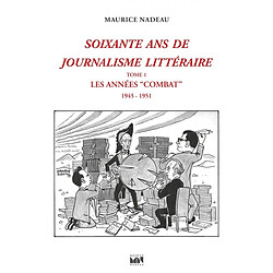 Soixante ans de journalisme littéraire. Vol. 1. Les années Combat : 1945-1951