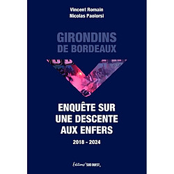 Girondins de Bordeaux : enquête sur une descente aux enfers : 2018-2024 - Occasion