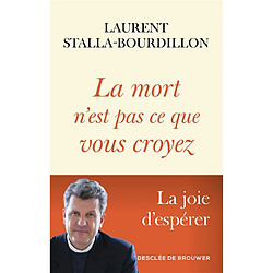 La mort n'est pas ce que vous croyez : la joie d'espérer - Occasion