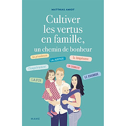 Cultiver les vertus en famille, un chemin de bonheur