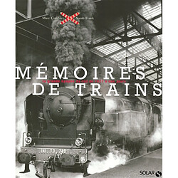 Mémoires de trains : la grande épopée du rail de 1827 à nos jours
