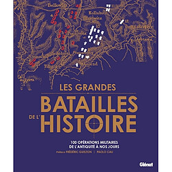 Les grandes batailles de l'histoire : 100 opérations militaires de l'Antiquité à nos jours